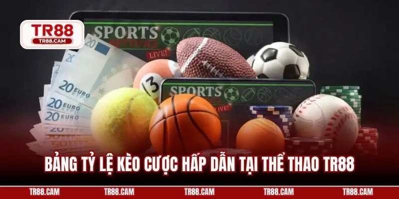 Bảng tỷ lệ kèo cược hấp dẫn tại thể thao TR88